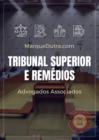 Tribunal Superior e Remedios - Marquesdutra.com - Marques Dutra Advogados Associados - Advogrado Brasilia